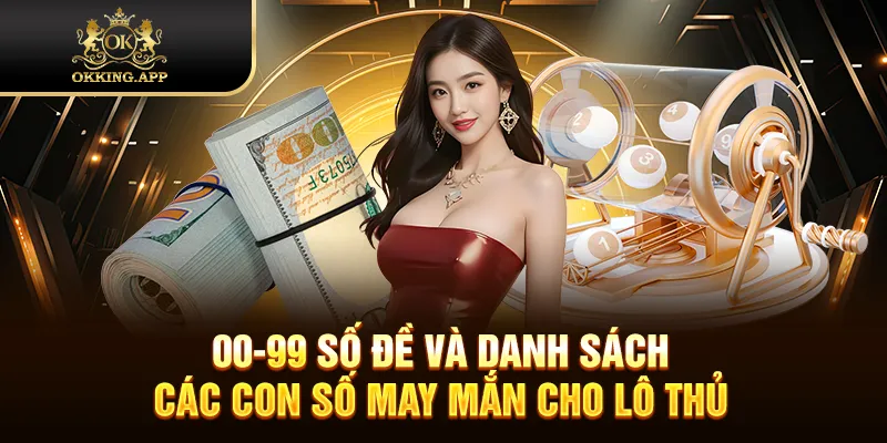 00-99 Số Đề Và Danh Sách Các Con Số May Mắn Cho Lô Thủ
