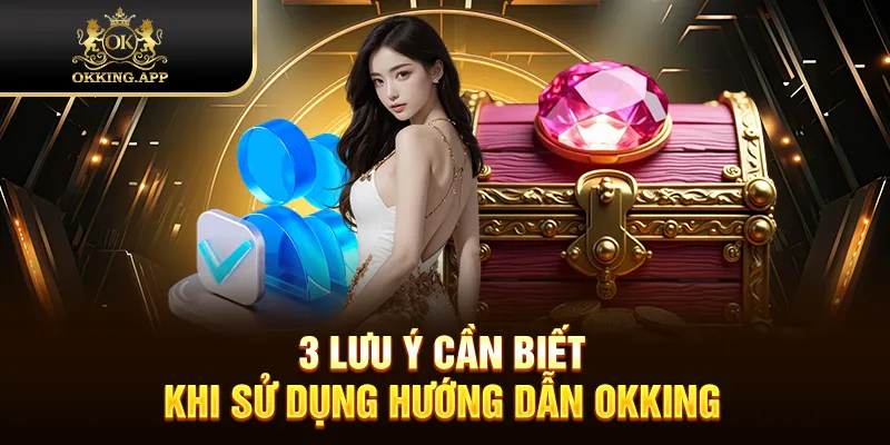 3 lưu ý cần biết khi sử dụng hướng dẫn OKKING