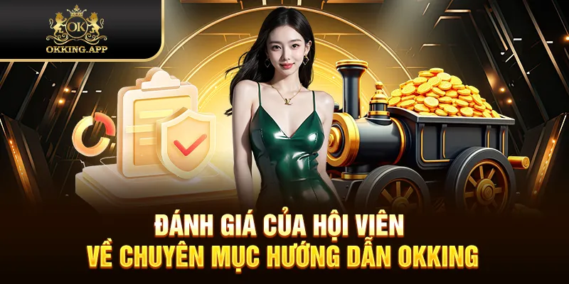 Đánh giá của hội viên về chuyên mục hướng dẫn OKKING